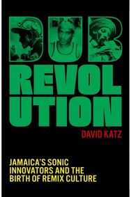 Dub Revolution: Jamaica’s Sonic Innovators and the Birth of Remix Culture