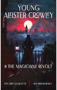 Young Aleister Crowley and the Magicians Revolt: A Novel