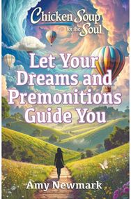 Chicken Soup for the Soul: Let Your Dreams and Premonitions Guide You