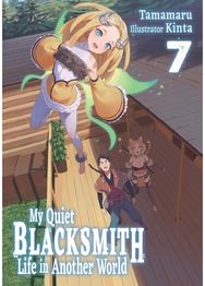 My Quiet Blacksmith Life in Another World: Volume 7 (Light Novel)