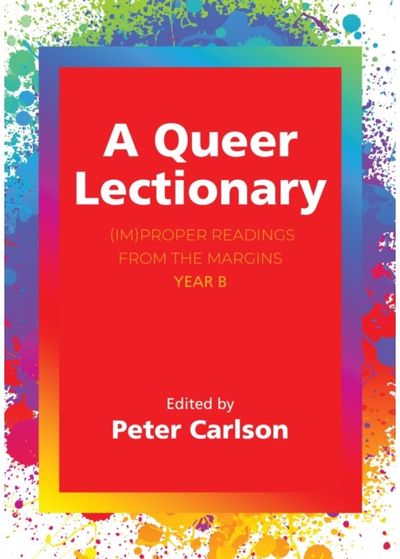 Queer Lectionary: (Im)Proper Readings from the Margins - Year B
