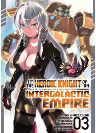 Im the Heroic Knight of an Intergalactic Empire! (Manga) Vol. 3