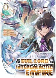 Im the Evil Lord of an Intergalactic Empire! (Light Novel) Vol. 11