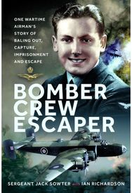 Bomber Crew Escaper: One Wartime Airman’s Story of Baling Out, Capture, Imprisonment and Escape