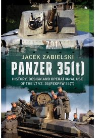Panzer 35(t): History, Design and Operational Use of the LT vz. 35/PzKpfw 35(t)