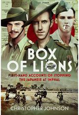 Box of Lions: First-hand accounts of stopping the Japanese at Imphal