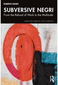 Subversive Negri: From the Refusal of Work to the Multitude