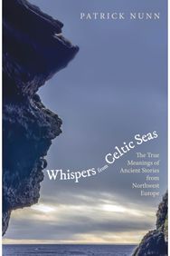 Whispers from Celtic Seas: The True Meanings of Ancient Stories from Northwest Europe