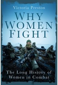 Why Women Fight: The Long History of Women in Combat