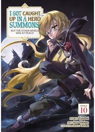 I Got Caught Up In a Hero Summons, but the Other World was at Peace! (Manga) Vol. 10