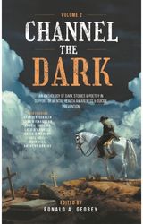 Channel The Dark: An Anthology of Dark Fiction in Support of Mental Health Awareness & Suicide Prevention