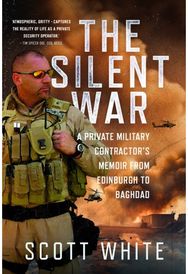 Silent War: A Private Military Contractor’s Memoir from Edinburgh to Baghdad