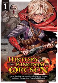 History of the Kingdom of Orcsen: How the Barbarian Orcish Nation Came to Burn Down the Peaceful Elfland (Manga) Vol. 1