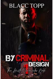 By Criminal Design: The Hustle Chronicles Book 1