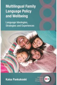 Multilingual Family Language Policy and Wellbeing: Language Ideologies, Strategies and Experiences