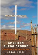 American Burial Ground: A New History of the Overland Trail