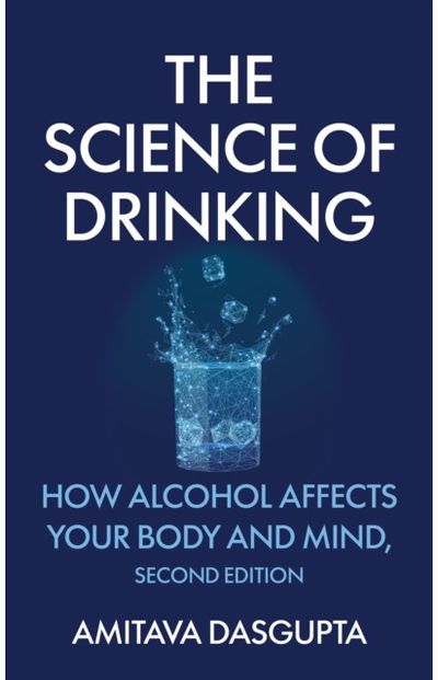 The Science of Drinking: How Alcohol Affects Your Body and Mind, 2nd Edition