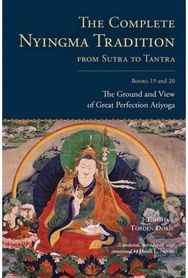 Complete Nyingma Tradition from Sutra to Tantra, Books 19 and 20: The Ground and View of Great Perfection Atiyoga