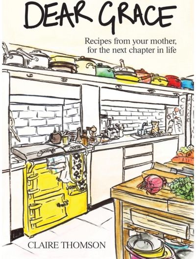 Dear Grace: Recipes from your mother, for the next chapter in life