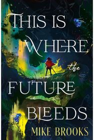 This is Where the Future Bleeds