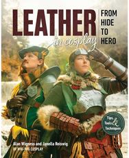 Leather in Cosplay, From Hide to Hero: Tips, Tools & Techniques