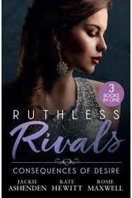 Ruthless Rivals: Consequences Of Desire: Claiming His One-Night Child (Shocking Italian Heirs) / Engaged for Her Enemy's Heir / an Heir for the Vengeful Billionaire