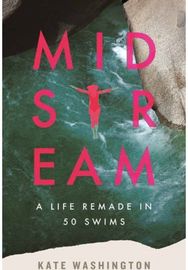 Midstream: A Life Remade in 50 Swims