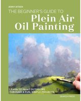Beginner’s Guide to Plein Air Oil Painting: Learn to Paint Outdoors Through 8 Fun, Simple Projects