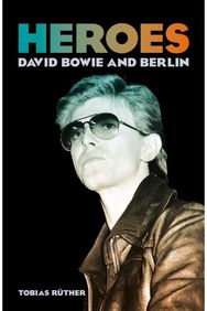 Heroes: David Bowie and Berlin