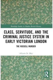 Class, Servitude, and the Criminal Justice System in Early Victorian London: The Russell Murder