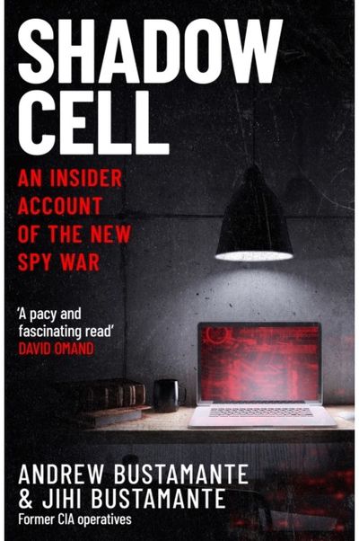 Shadow Cell: an explosive insider account of the world's new spy war from ex-CIA operatives