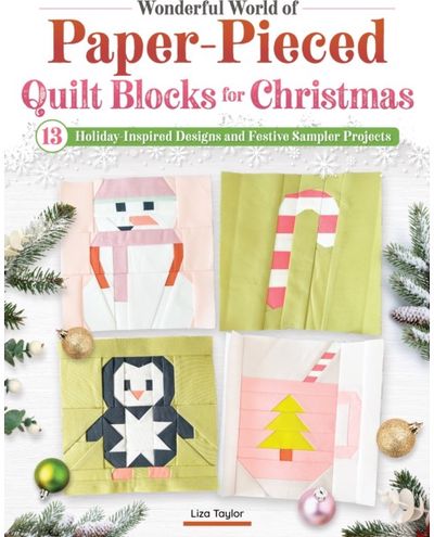 Wonderful World of Paper-Pieced Quilt Blocks for Christmas: 13 Holiday-Inspired Designs and Festive Sampler Projects