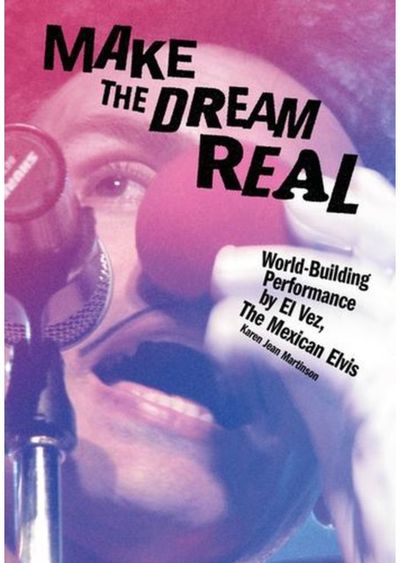 Make the Dream Real: World-Building Performance by El Vez, The Mexican Elvis