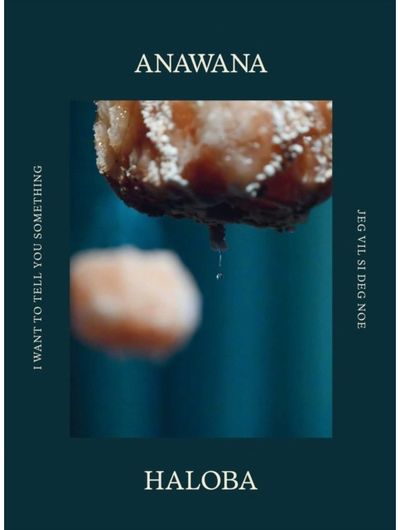 Anawana Haloba: I Want to Tell You Something
