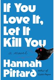 If You Love It, Let It Kill You: A Novel