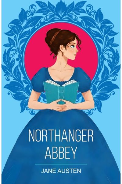 Northanger Abbey: A Classic Tale of Romance, Mystery and Self-Discovery