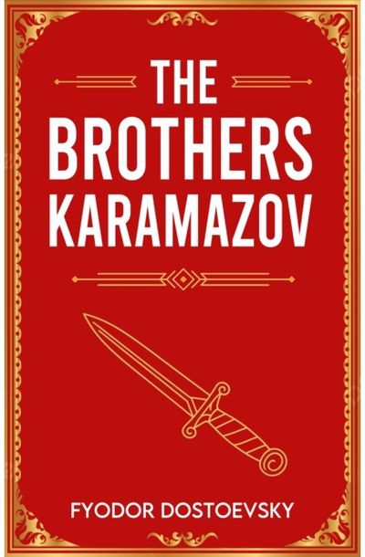 The Brothers Karamazov: A Classic Novel of Faith, Doubt and Redemption