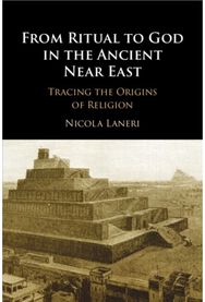 From Ritual to God in the Ancient Near East: Tracing the Origins of Religion