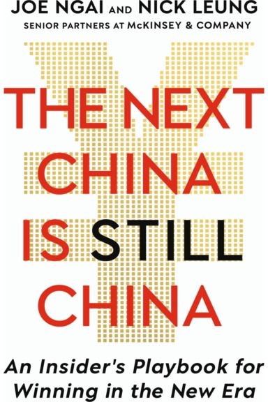 Next China is Still China: An Insider’s Playbook for Winning in the New Era