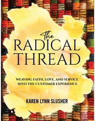Radical Thread: Weaving Faith, Love, and Service into the Customer Experience