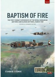 Baptism of Fire: The First Combat Experiences of the Royal Hungarian Air Force and Slovak Air Force, March 1939