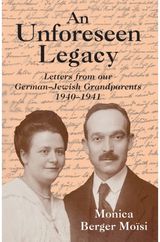 Unforeseen Legacy: Letters from our German-Jewish Grandparents: 1940–1941