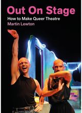 Out On Stage: How to Make Queer Theatre