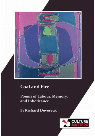 Coal and Fire: Poems of Labour, Memory and Inheritance: Poems of Labour, Memory and Inheritance