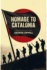 Homage to Catalonia: A Classic Memoir of War, Revolution and Truth