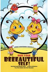Beee Your Beeeautiful Self!: Building Wellbeing Early… A Kind Approach to Little Minds and Big Feelings