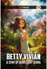 Betty Vivian A Story of Haddo Court School