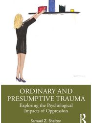 Ordinary and Presumptive Trauma: Exploring the Psychological Impacts of Oppression