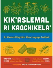 Kikaslemal Ri Kaqchikela: An Advanced Kaqchikel Maya Language Textbook