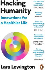 Hacking Humanity: The Innovations Helping Us Live Healthier Lives for Longer